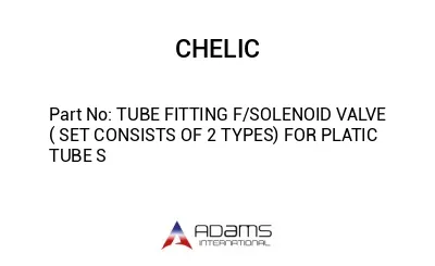 TUBE FITTING F/SOLENOID VALVE ( SET CONSISTS OF 2 TYPES) FOR PLATIC TUBE S