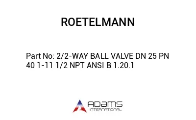2/2-WAY BALL VALVE DN 25 PN 40 1-11 1/2 NPT ANSI B 1.20.1
