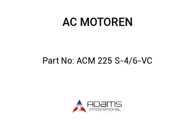 ACM 225 S-4/6-VC