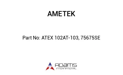 ATEX 102AT-103, 75675SE