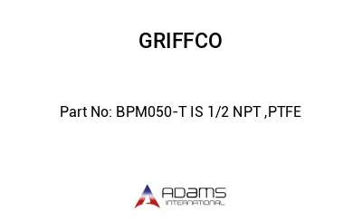 BPM050-T IS 1/2 NPT ,PTFE