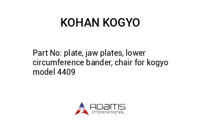 plate, jaw plates, lower circumference bander, chair for kogyo model 4409